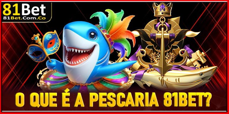 O Que é a Pescaria 81Bet?