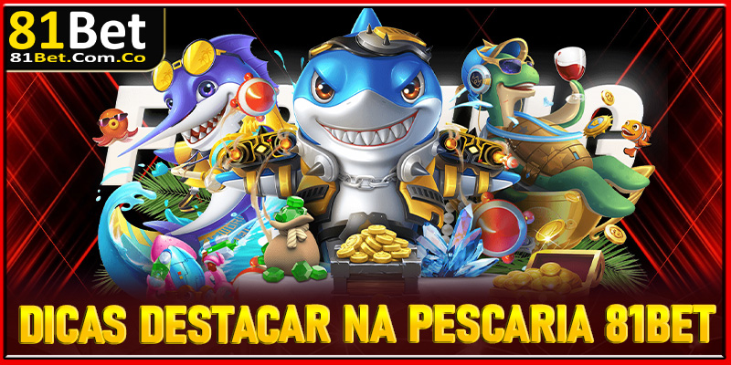 Dicas Para Se Destacar na Pescaria 81Bet